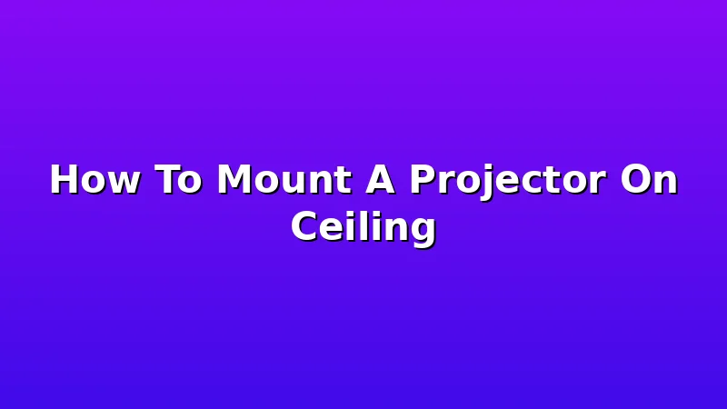 How To Mount A Projector On Ceiling - ProjectorNest review with measurements and honest opinion