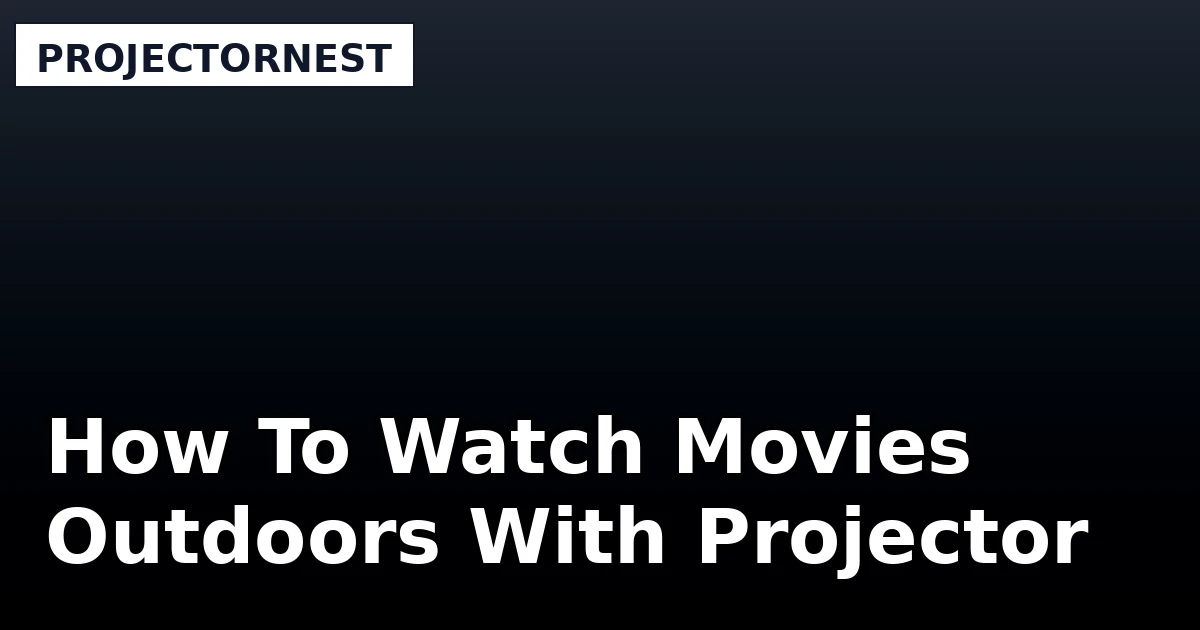 How To Watch Movies Outdoors With Projector - ProjectorNest review with measurements and honest opinion