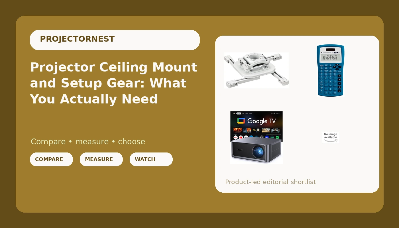 Projector Ceiling Mount and Setup Gear: What You Actually Need